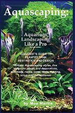 Aquascaping: Aquarium Landscaping Like a Pro, Second Edition: Aquarist's Guide to Planted Tank Aesthetics and Design
