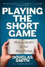 Playing the Short Game: How to Market and Sell Short Fiction