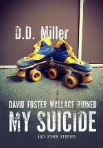 David Foster Wallace Ruined My Suicide and Other Stories