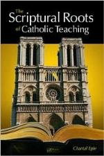 The Scriptural Roots of Catholic Teaching
