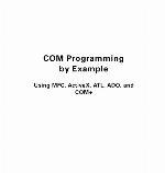 COM programming by example using MFC, ActiveX, ATL, ADO, and COM+