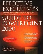 Effective executive's guide to PowerPoint 2000 : the seven steps for creating high-value, high-impact PowerPoint presentations
