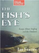 The Fish's Eye: Essays About Angling and the Outdoors (Field &amp; Stream)
