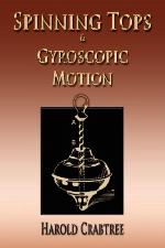 An Elementary Treatment of the Theory of Spinning Tops and Gyroscopic Motion - Illustrated