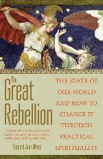 The Great Rebellion: The State of Our World and How to Change It Through Practical Spirituality