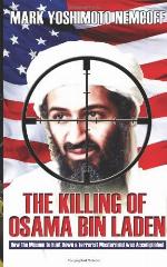 The Killing of Osama Bin Laden: How the Mission to Hunt Down a Terrorist Mastermind was Accomplished