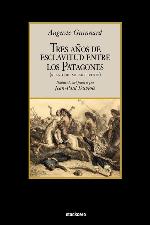 Tres A&ntilde;os de Esclavitud Entre Los Patagones (Spanish Edition)