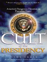 The Cult of the Presidency - Updated with a new afterword on the Obama presidency