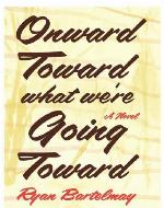 Onward Toward What We're Going Toward