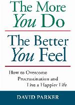 The More You Do The Better You Feel: How to Overcome Procrastination and Live a Happier Life