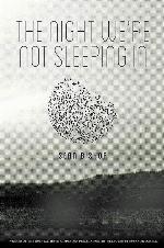 The Night We're Not Sleeping In (Kathryn A. Morton Prize in Poetry)