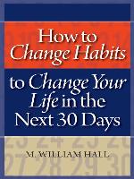 How to Change Habits to Change Your Life In the Next 30 Days