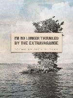 I'm No Longer Troubled by the Extravagance