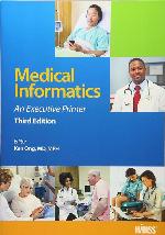 Medical Informatics: An Executive Primer, Third Edition (HIMSS Book Series)