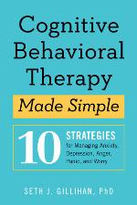 Cognitive Behavioral Therapy Made Simple: 10 Strategies for Managing Anxiety, Depression, Anger, Panic, and Worry