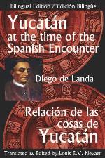 Yucatan at the Time of the Spanish Encounter: Relacion de Las Cosas de Yucatan (Multilingual Edition)