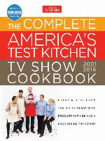 The Complete America's Test Kitchen TV Show Cookbook 2001-2016