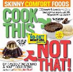 Cook This, Not That! Skinny Comfort Foods: 125 quick &amp; healthy meals that can save you 10, 20, 30 pounds or more.