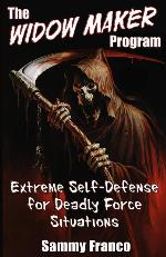 The Widow Maker Program: Extreme Self-Defense for Deadly Force Situations (The Widow Maker Program Series) (Volume 1)