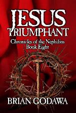 Jesus Triumphant (Chronicles of the Nephilim #8)