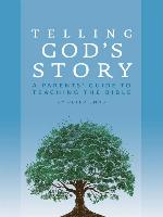 A Parents' Guide to Teaching the Bible (Telling God's Story)