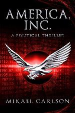 America, Inc.: A Political Thriller