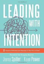 Leading With Intention: Eight Areas for Reflection and Planning in Your PLC at Work&reg; (40+ Educational Leadership Practices You Can Use in Your School Today)