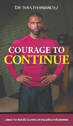 Courage to Continue: Steps for Boldly Surmounting Life's Adversities