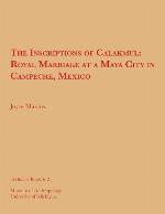 The Inscriptions of Calakmul: Royal Marriage at a Maya City in Campeche, Mexico