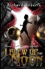 Please Don't Tell My Parents I Blew Up the Moon