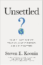Unsettled: What Climate Science Tells Us, What It Doesn&rsquo;t, and Why It Matters