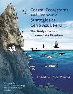 Coastal Ecosystems and Economic Strategies at Cerro Azul, Peru : The Study of a Late Intermediate Kingdom.