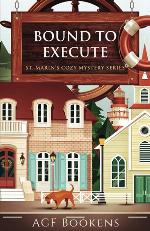 Bound To Execute (St. Marin's Cozy Mystery Series)