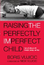 Raising the perfectly imperfect child : facing challenges with strength, courage and hope