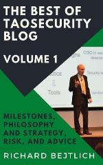 The Best of TaoSecurity Blog, Volume 1: Milestones, Philosophy and Strategy, Risk, and Advice