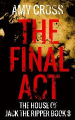 The Final Act (The House of Jack the Ripper)