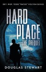 Hard Place - The Prequel: Det. Insp. Todd &ldquo;Ratso&rdquo; Holtom Series (Volume 1)