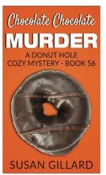 Chocolate Chocolate Murder: A Donut Hole Cozy Mystery - Book 56 (Volume 56)