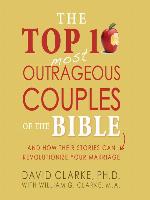 The Top 10 Most Outrageous Couples of the Bible