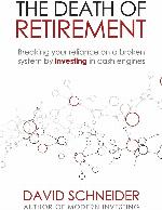 The Death Of Retirement: Breaking Your Reliance on a Broken System by Investing in Cash Engines