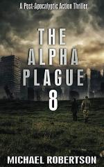 The Alpha Plague 8: A Post-Apocalyptic Action Thriller