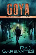 Goya: Tres casos de suspenso e intriga (Cr&iacute;menes en tierras violentas) (Spanish Edition)