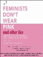 Feminists Don't Wear Pink and Other Lies
