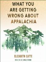 What You Are Getting Wrong About Appalachia