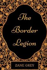 The Border Legion: By Zane Grey - Illustrated