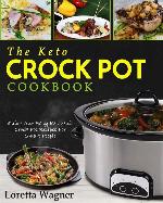 The Keto Crock Pot Cookbook: Quick And Easy Ketogenic Crock Pot Recipes For Smart People