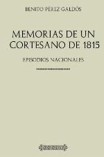 Colecci&oacute;n Gald&oacute;s. Memorias de un cortesano de 1815: Episodios Nacionales (Spanish Edition)