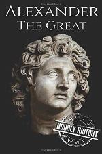 Alexander the Great: A Life From Beginning to End (Military Biographies)