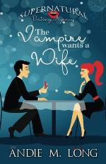 The Vampire wants a Wife (Supernatural Dating Agency) (Volume 1)