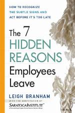 The 7 hidden reasons employees leave : how to recognize the subtle signs and act before it's too late